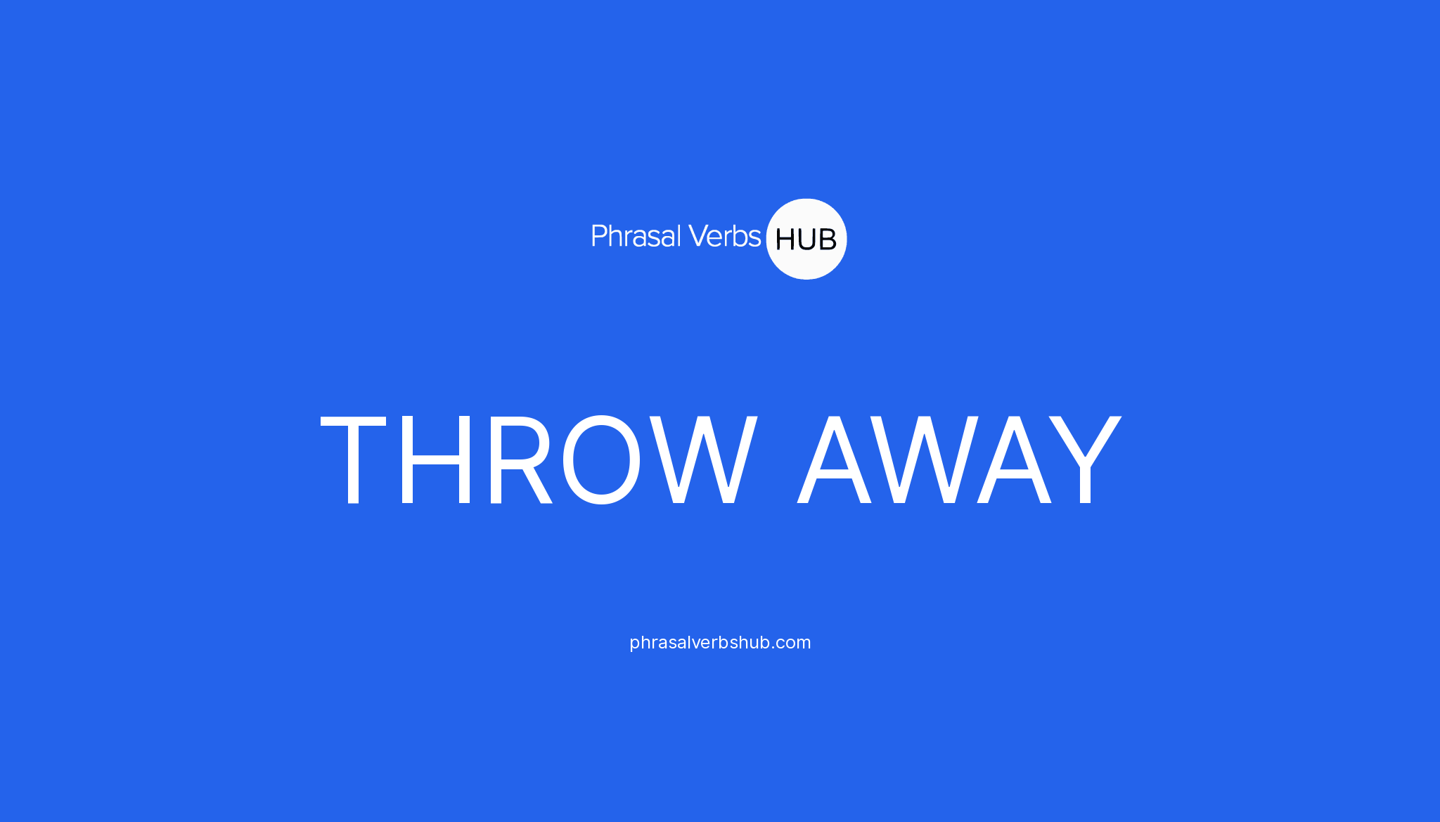 throw-away-phrasal-verb-meaning-examples